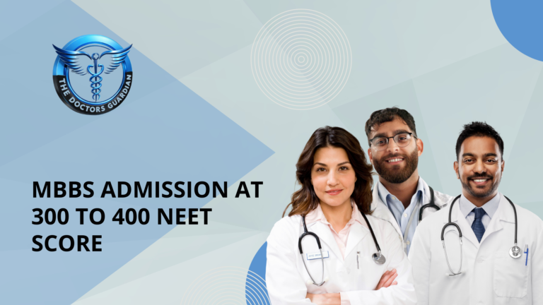 MBBS Admission at 300 to 400 NEET Score