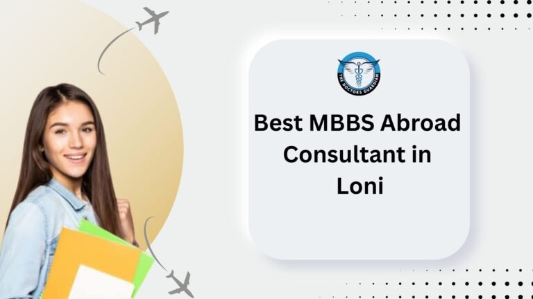 Best MBBS Abroad Consultant in Loni