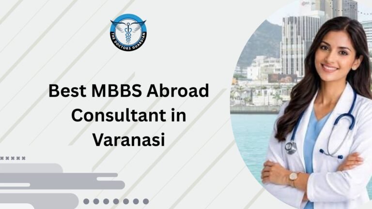 Best MBBS Abroad Consultant in Varanasi